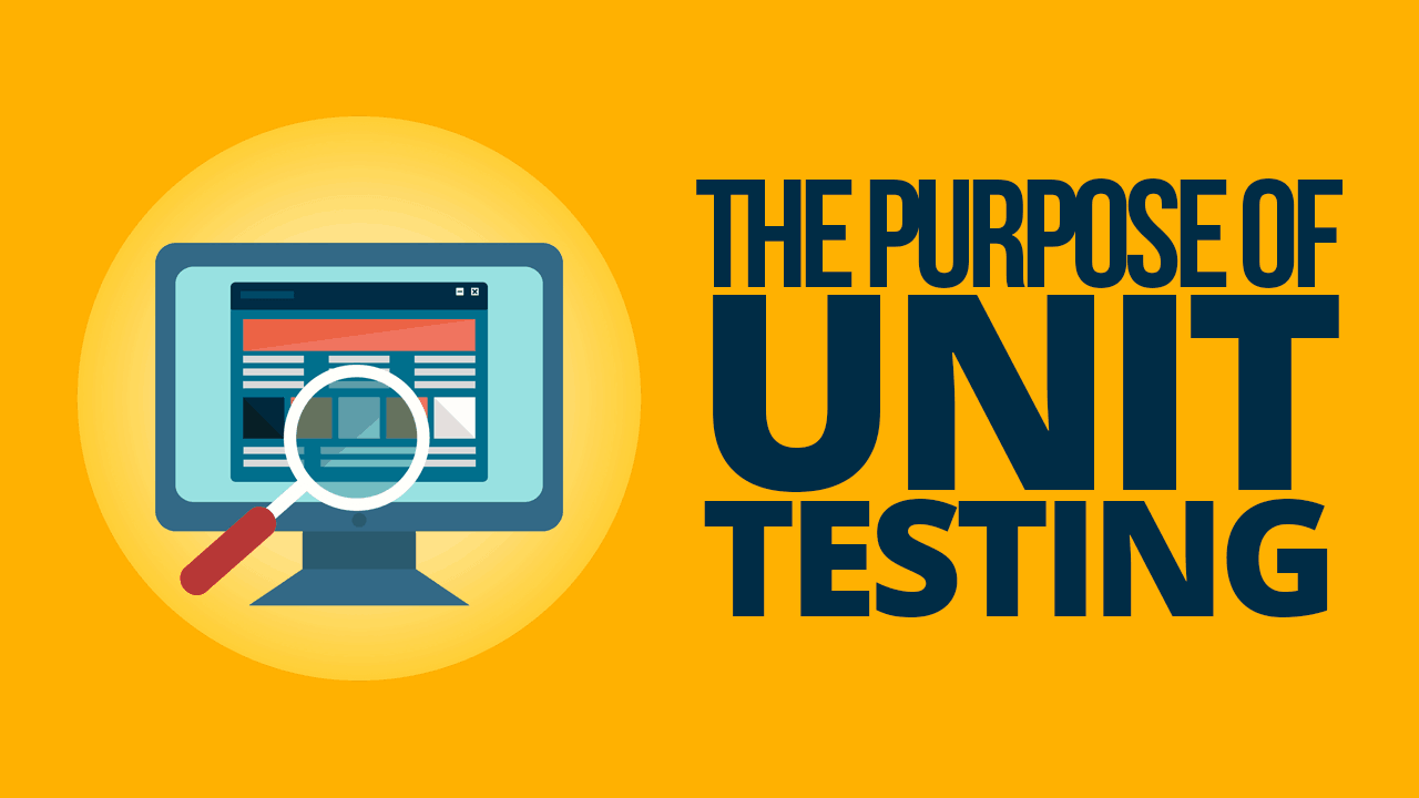The Purpose of Unit Testing