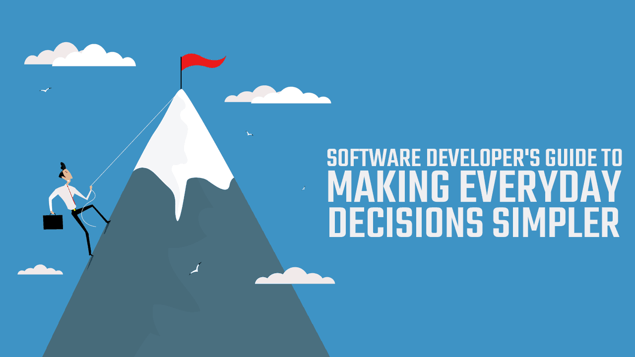 Software Developer's Guide to Making Everyday Decisions Simpler ...