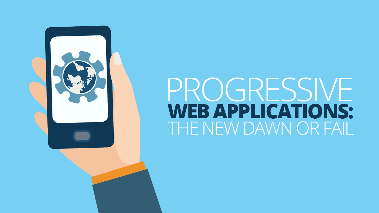  Progressive Web Applications A New Dawn or a Major 