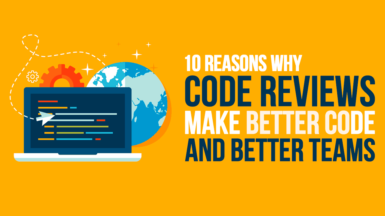 10 Reasons Why Code Reviews Make Better Code and Better Teams - Simple ...
