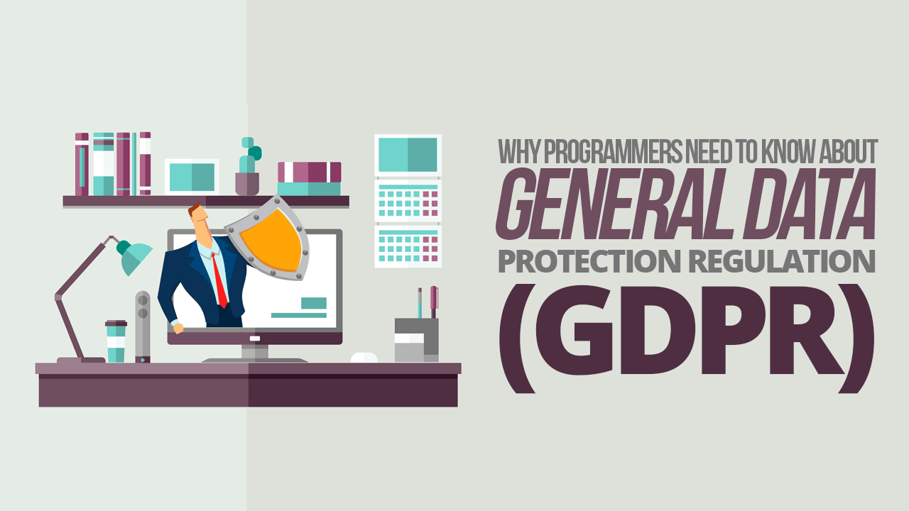 Why Programmers Need to Know About General Data Protection Regulation ...