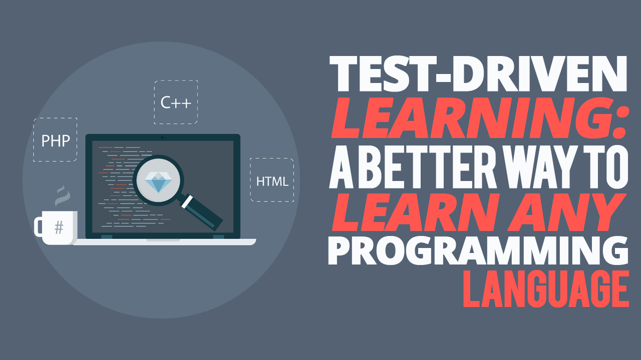 Test-Driven Learning: A Better Way to Learn Any Programming Language ...