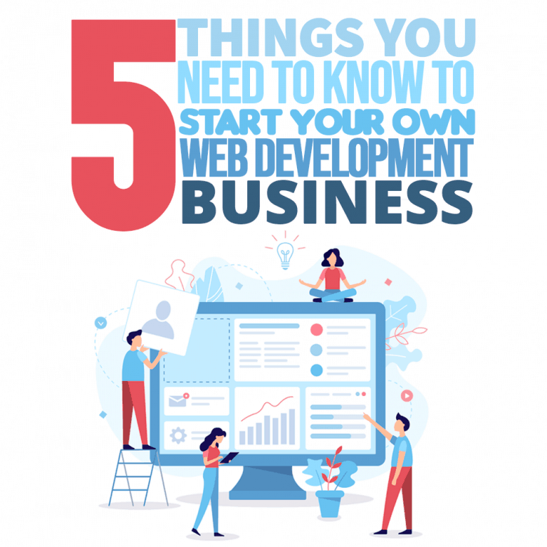 5 Things You Need To Know To Start Your Own Web Development Business 