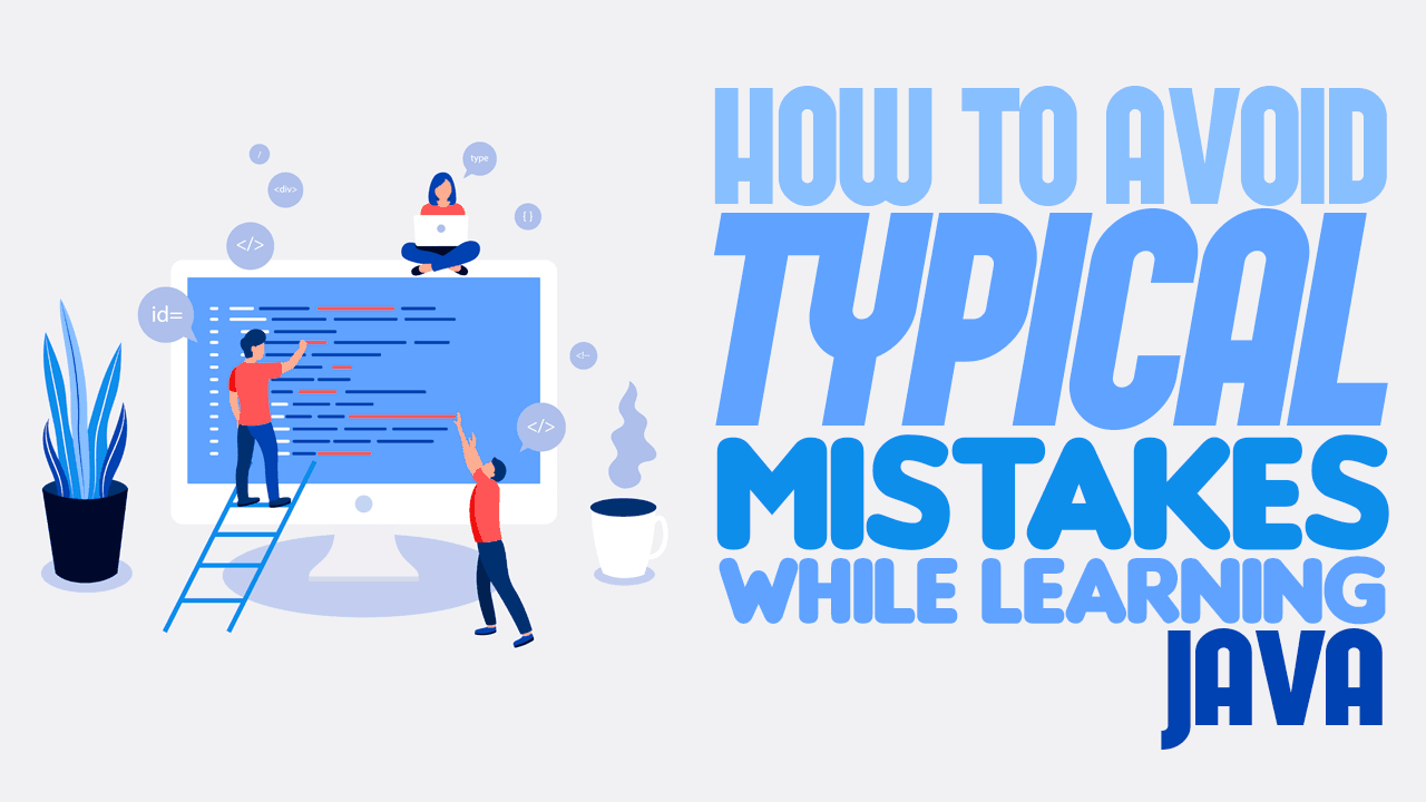 How to Avoid Typical Mistakes While Learning Java - Simple Programmer