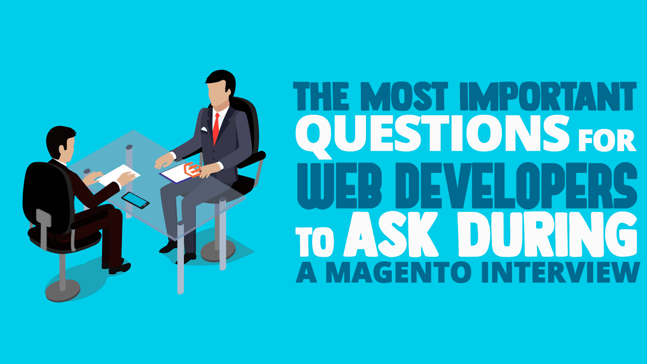 The Most Important Questions For Web Developers To Ask During a Magento ...