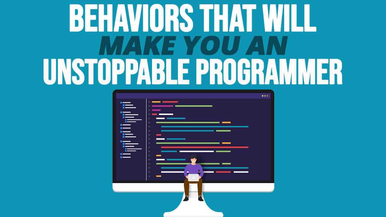 Behaviors That Will Make You an Unstoppable Programmer - Simple Programmer