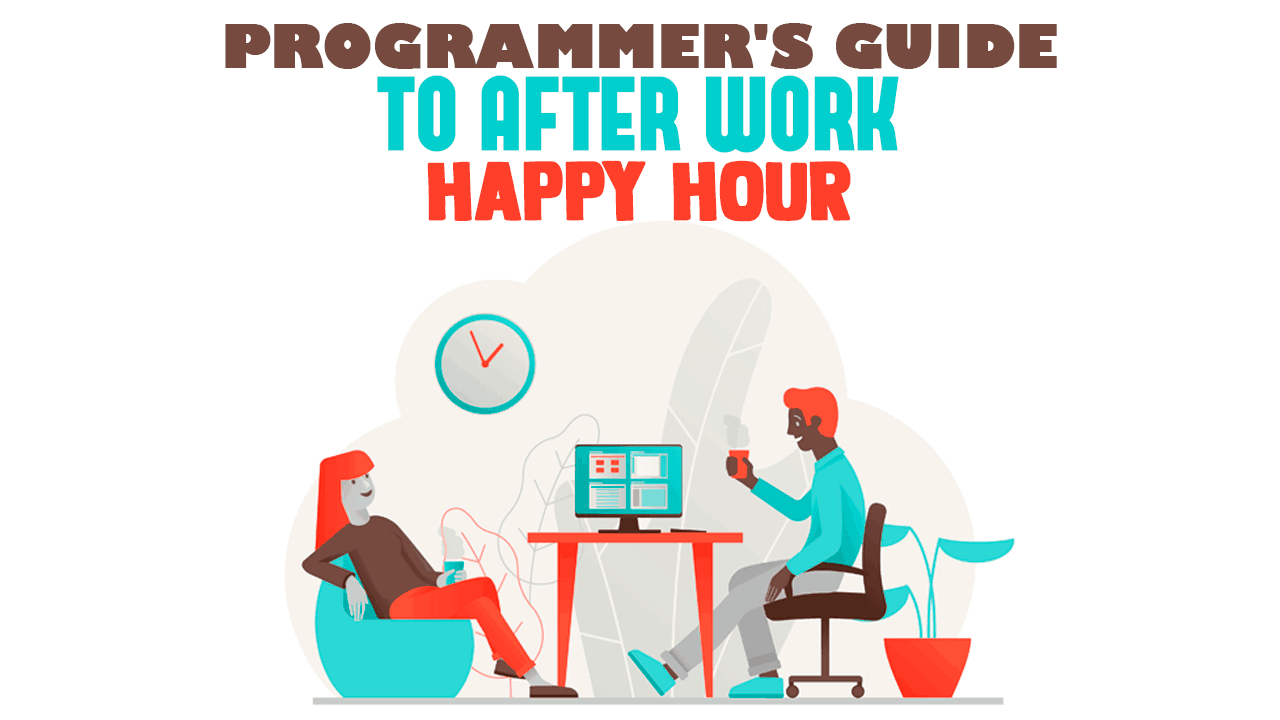 Programmer's Guide to After Work Happy Hour Simple Programmer