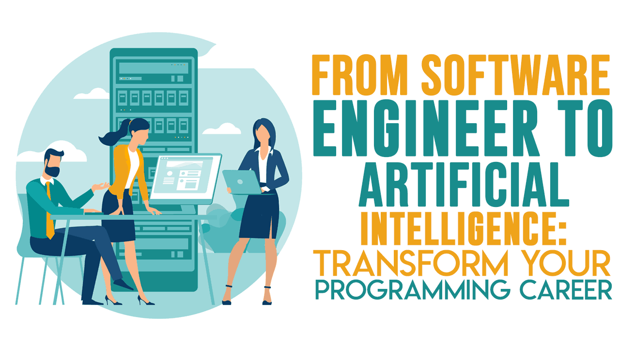 From Software Engineer to Artificial Intelligence: Transform Your ...