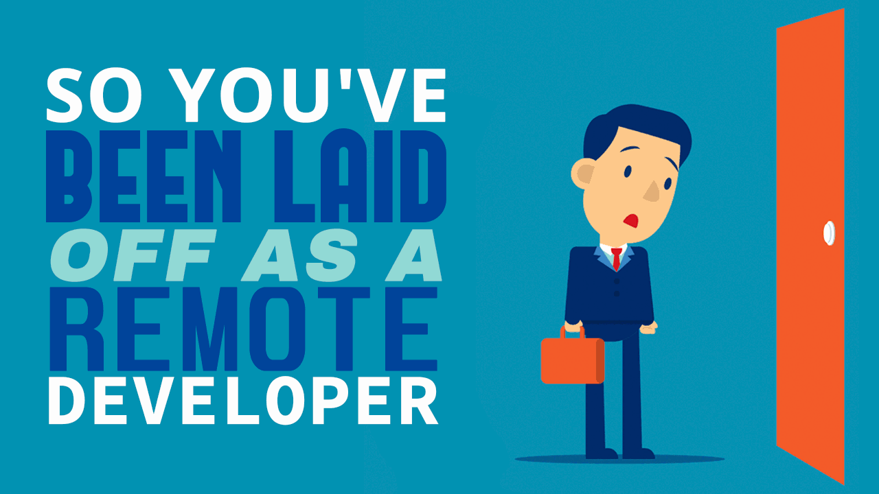 So Youve Been Laid Off As A Remote Developer Simple Programmer 5387