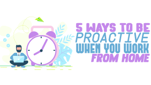 be proactive working remotely