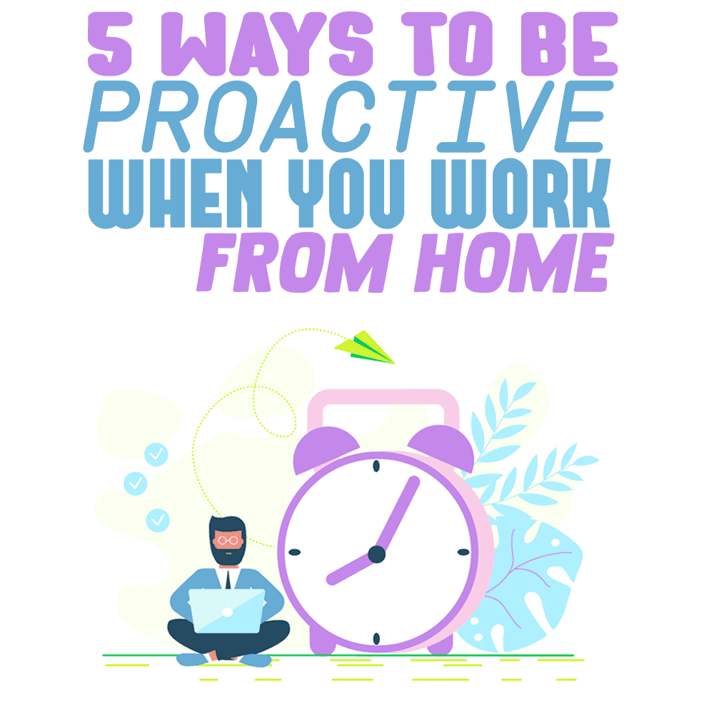 be proactive working remotely