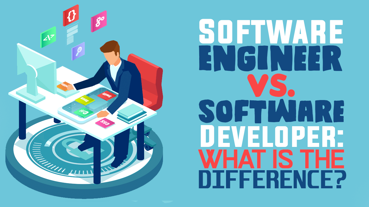 Software Engineer Vs Software Developer What Is The Difference 