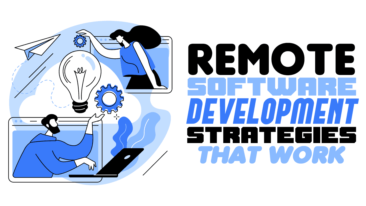 Remote Software Development Strategies That Work - Simple Programmer