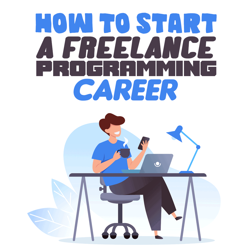 How To Start A Freelance Programming Career Simple Programmer