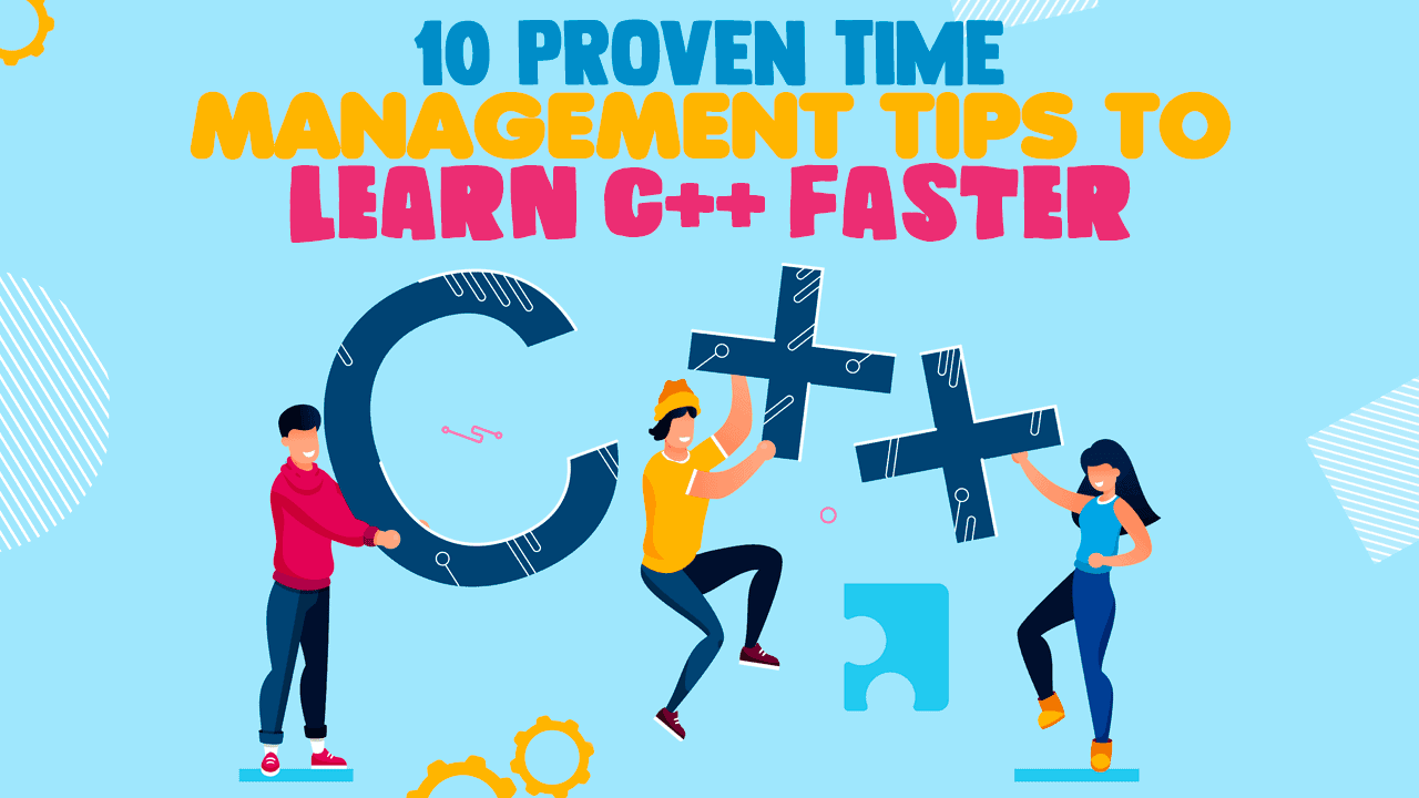 10 Proven Time Management Tips To Learn C++ Faster - Simple Programmer
