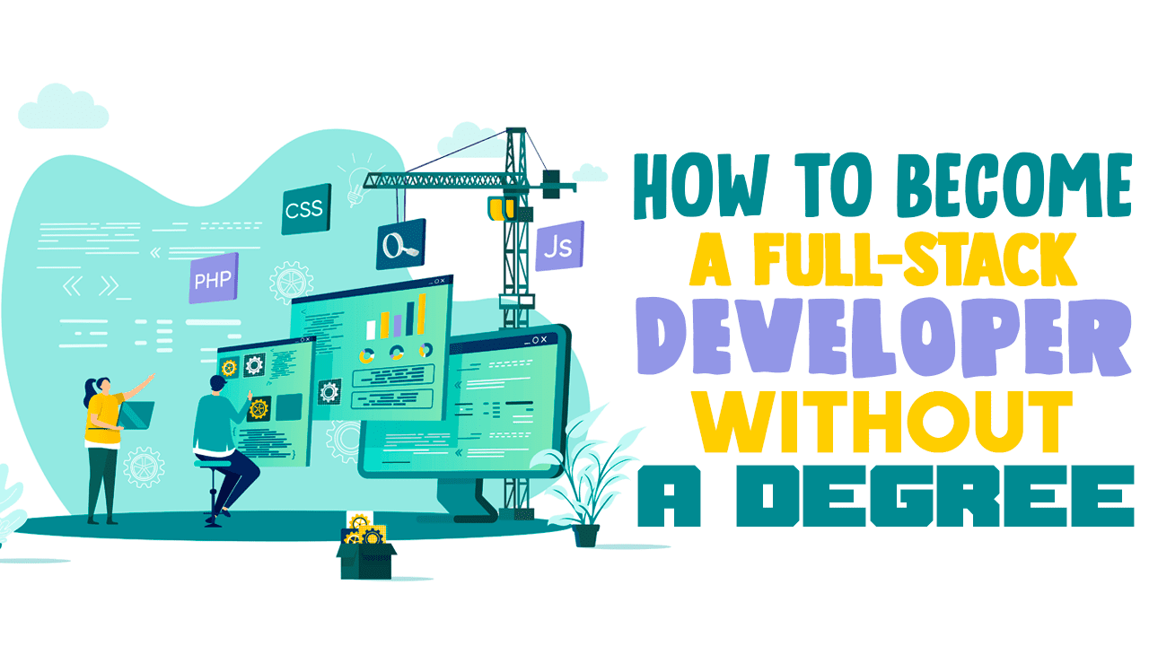 How To Become A Full-Stack Developer Without A Degree - Simple Programmer