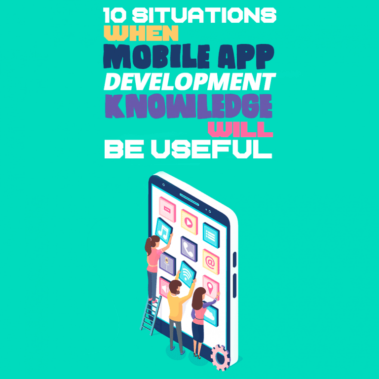 10 Situations When Mobile App Development Knowledge Will Be Useful