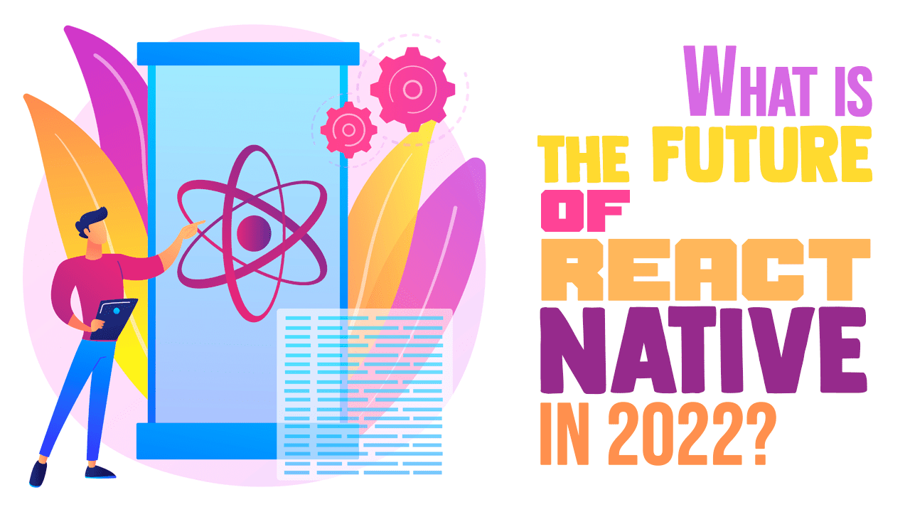 What is the Future of React Native in 2022? - Simple Programmer