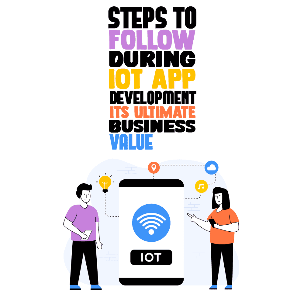 steps-to-follow-during-iot-app-development-its-ultimate-business-value